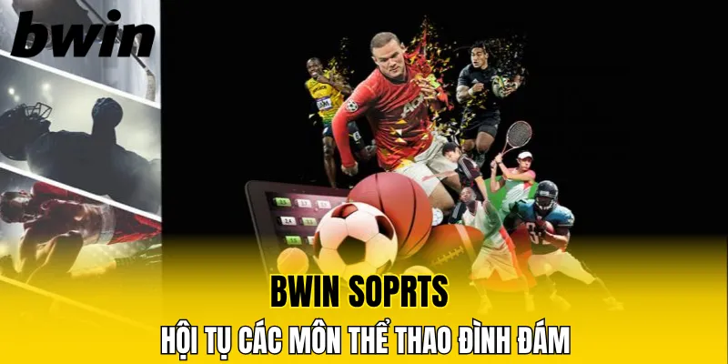 Bwin soprts hội tụ các môn thể thao đình đám 