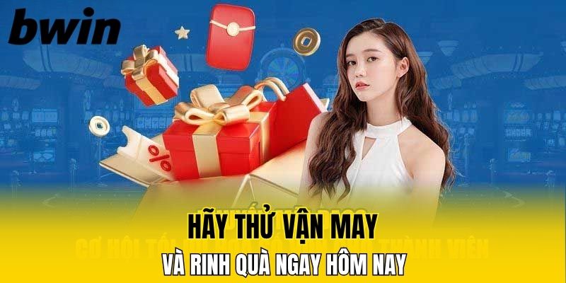Hãy thử vận may và rinh quà ngay hôm nay