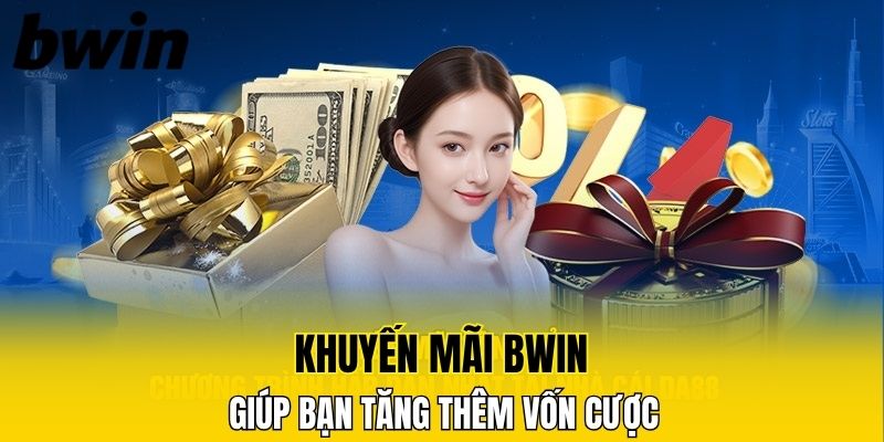 Khuyến mãi Bwin giúp bạn tăng thêm vốn cược