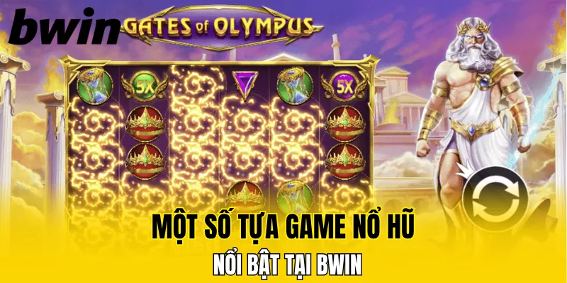 Một số tựa game nổ hũ nổi bật tại Bwin