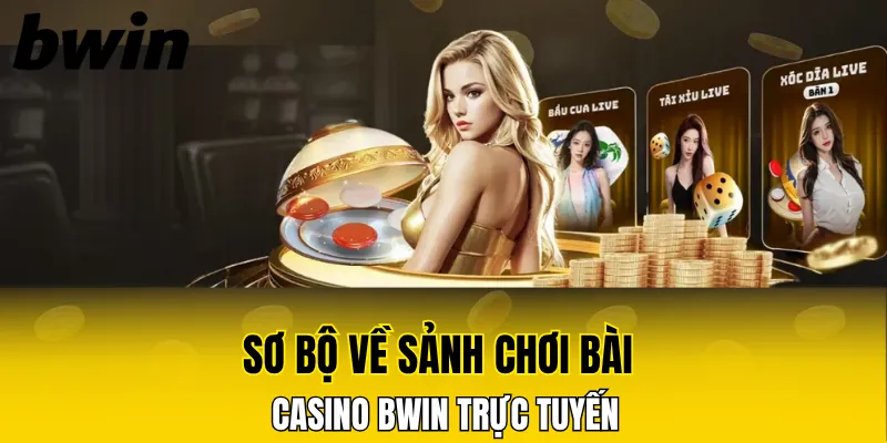 Sơ bộ về sảnh chơi bài casino Bwin trực tuyến